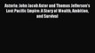 [Read book] Astoria: John Jacob Astor and Thomas Jefferson's Lost Pacific Empire: A Story of