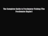 Download The Complete Guide to Freshwater Fishing (The Freshwater Angler)  Read Online
