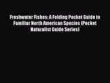PDF Freshwater Fishes: A Folding Pocket Guide to Familiar North American Species (Pocket Naturalist