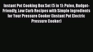 Read Instant Pot Cooking Box Set (5 in 1): Paleo Budget-Friendly Low Carb Recipes with Simple