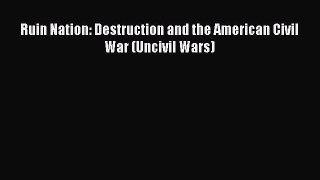 Read Ruin Nation: Destruction and the American Civil War (Uncivil Wars) Ebook Free