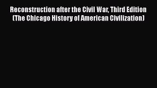 Read Reconstruction after the Civil War Third Edition (The Chicago History of American Civilization)
