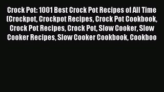 Download Crock Pot: 1001 Best Crock Pot Recipes of All Time (Crockpot Crockpot Recipes Crock