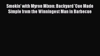Read Smokin' with Myron Mixon: Backyard 'Cue Made Simple from the Winningest Man in Barbecue