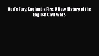 Read God's Fury England's Fire: A New History of the English Civil Wars Ebook Free