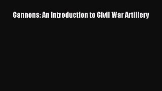 Read Cannons: An Introduction to Civil War Artillery Ebook Free