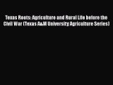 Read Texas Roots: Agriculture and Rural Life before the Civil War (Texas A&M University Agriculture