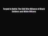 Read Forged in Battle: The Civil War Alliance of Black Soldiers and White Officers PDF Online
