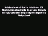Read Delicious Low Carb Box Set (6 in 1): Over 200 Mouthwatering Breakfasts Dinners and Desserts