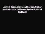 Read Low Carb Cookie and Dessert Recipes: The Best Low Carb Cookie And Dessert Recipes (Low