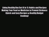 Read Living Healthy Box Set (4 in 1): Habits and Recipes Making Your Food as Medicine to Prevent