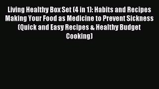 Read Living Healthy Box Set (4 in 1): Habits and Recipes Making Your Food as Medicine to Prevent