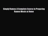Read Simply Ramen: A Complete Course in Preparing Ramen Meals at Home Ebook Free