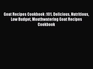 Descargar video: Read Goat Recipes Cookbook :101. Delicious Nutritious Low Budget Mouthwatering Goat Recipes