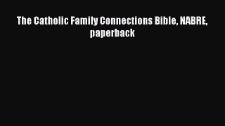 PDF The Catholic Family Connections Bible NABRE paperback Free Books