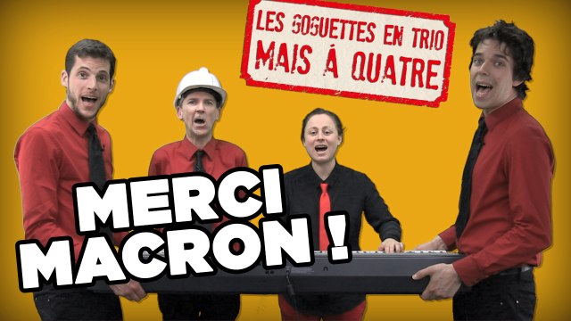«Merci Macron!» par Les Goguettes en Trio (mais à quatre)