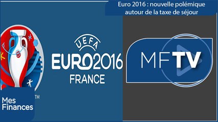 Euro 2016 : nouvelle polémique autour de la taxe de séjour