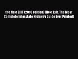 Download the Next EXIT (2010 edition) (Next Exit: The Most Complete Interstate Highway Guide