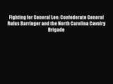 Read Fighting for General Lee: Confederate General Rufus Barringer and the North Carolina Cavalry
