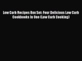 Read Low Carb Recipes Box Set: Four Delicious Low Carb Cookbooks In One (Low Carb Cooking)