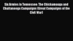 Read Six Armies in Tennessee: The Chickamauga and Chattanooga Campaigns (Great Campaigns of