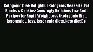 Read Ketogenic Diet: Delightful Ketogenic Desserts Fat Bombs & Cookies: Amazingly Delicious