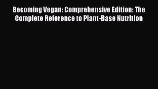 Read Becoming Vegan: Comprehensive Edition: The Complete Reference to Plant-Base Nutrition