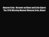 Download Amazon Echo:  Become an Alexa and Echo Expert: The 2016 Missing Manual (Amazon Echo