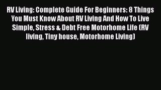 PDF RV Living: Complete Guide For Beginners: 8 Things You Must Know About RV Living And How