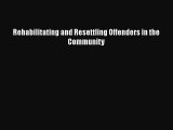 Book Rehabilitating and Resettling Offenders in the Community Read Full Ebook