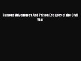 Read Famous Adventures And Prison Escapes of the Civil War Ebook Free