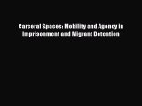 Book Carceral Spaces: Mobility and Agency in Imprisonment and Migrant Detention Read Online