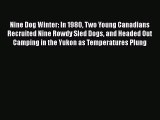 PDF Nine Dog Winter: In 1980 Two Young Canadians Recruited Nine Rowdy Sled Dogs and Headed