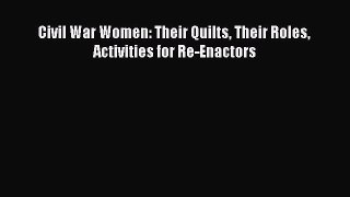 Read Civil War Women: Their Quilts Their Roles Activities for Re-Enactors Ebook Free