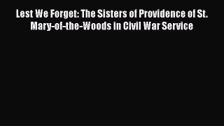 Read Lest We Forget: The Sisters of Providence of St. Mary-of-the-Woods in Civil War Service