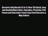 Read Desserts Only Box Set (5 in 1): Over 150 Quick Easy and Healthy Mug Cakes Cupcakes Pistachio