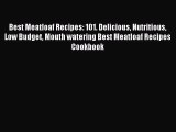 Read Best Meatloaf Recipes: 101. Delicious Nutritious Low Budget Mouth watering Best Meatloaf