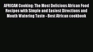 Read AFRICAN Cooking: The Most Delicious African Food Recipes with Simple and Easiest Directions