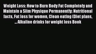 Read Weight Loss: How to Burn Body Fat Completely and Maintain a Slim Physique Permanently: