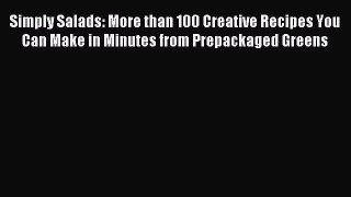 Read Simply Salads: More than 100 Creative Recipes You Can Make in Minutes from Prepackaged