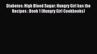 Download Diabetes: High Blood Sugar: Hungry Girl has the Recipes : Book 1 (Hungry Girl Cookbooks)