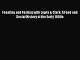 [Read book] Feasting and Fasting with Lewis & Clark: A Food and Social History of the Early