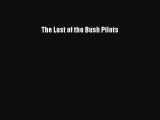 [Read book] The Last of the Bush Pilots [PDF] Online