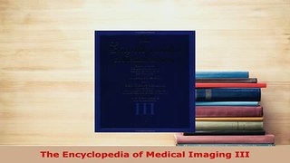 Download  The Encyclopedia of Medical Imaging III Download Full Ebook