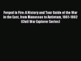 Read Forged in Fire: A History and Tour Guide of the War in the East from Manassas to Antietam