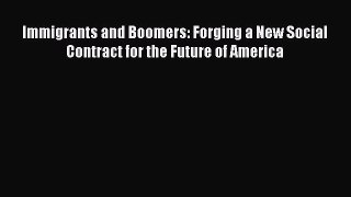 Ebook Immigrants and Boomers: Forging a New Social Contract for the Future of America Read