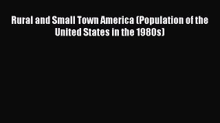 Book Rural and Small Town America (Population of the United States in the 1980s) Read Full