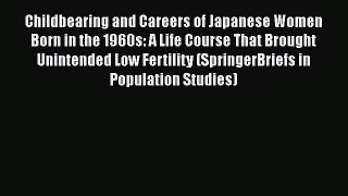 Book Childbearing and Careers of Japanese Women Born in the 1960s: A Life Course That Brought