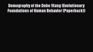 Book Demography of the Dobe !Kung (Evolutionary Foundations of Human Behavior (Paperback))