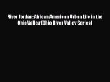 Ebook River Jordan: African American Urban Life in the Ohio Valley (Ohio River Valley Series)